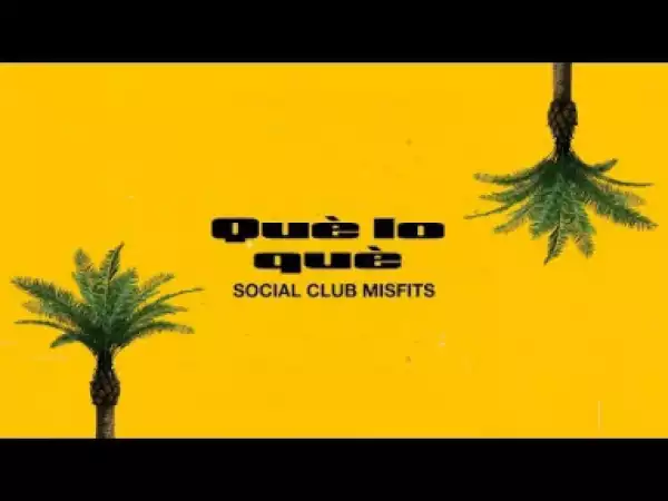 Social Club Misfits - Que Lo Que